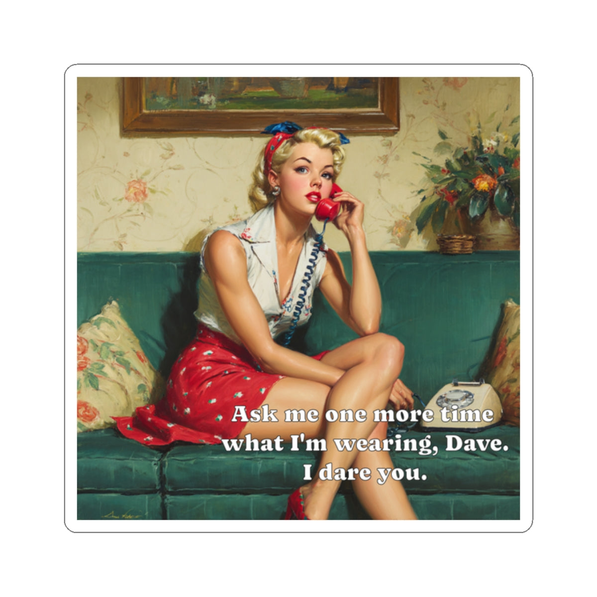 Ask Me One More Time Dave Sticker
